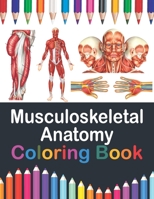 Musculoskeletal Anatomy Coloring Book: Incredibly Detailed Self-Test Muscular System Coloring Book for Human Anatomy Students & Teachers | The Human ... Body Art & Anatomy Workbook for Kids Adults. B08W7JB824 Book Cover