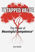 Untapped Value: The Power of Meaningful Competence® 0578265656 Book Cover