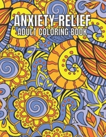 Anxiety Relief Adult Coloring Book: 110 Unique Designs for Mindfulness and anti-stress Coloring book for Adults with flowers-Animals-ocean animals-Skulls-Dessert & more coloring page. B09TDQ26CH Book Cover