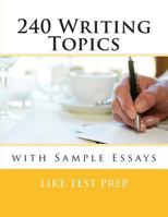 240 Writing Topics: with Sample Essays 1484920562 Book Cover