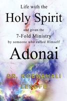 Life with the Holy Spirit and given the 7-Fold Ministry by someone who called Himself Adonai 1800749910 Book Cover