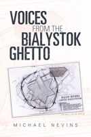 Voices from the Bialystok Ghetto 1532088647 Book Cover