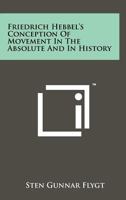 Friedrich Hebbel's Conception of Movement in the Absolute and in History 1258072165 Book Cover