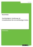 Nachhaltigkeit. Ernährung als Grundbaustein für ein nachhaltiges Leben 3668805377 Book Cover