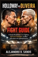 Holloway vs Oliveira Fight Guide: A Simple Breakdown of the Fighters, Fight Card, Strategies, and What Comes Next in the Lightweight Division B0GRQ581BP Book Cover