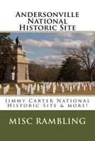 Andersonville National Historic Site: Jimmy Carter National Historic Site & more! 1985651610 Book Cover