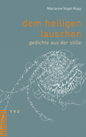 Dem Heiligen Lauschen: Gedichte Aus Der Stille 3290184765 Book Cover