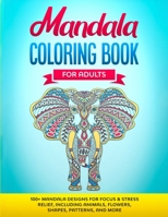 Mandala Coloring Book for Adults: 100+ Mandala designs for Focus & Stress Relief, Including Animals, Flowers, Shapes, Patterns, and More B087R7XT1Q Book Cover