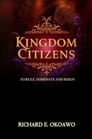 KINGDOM CITIZENS: TO RULE DOMINATE AND REIGN B0G71KJGLL Book Cover