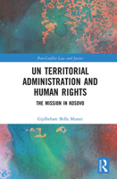 Un Territorial Administration and Human Rights: The Mission in Kosovo 1032236205 Book Cover