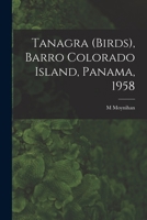 Tanagra (birds), Barro Colorado Island, Panama, 1958 1015168256 Book Cover