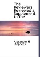 The Reviewers Reviewed: A Supplement To The War Between The States, Etc. 1115396919 Book Cover