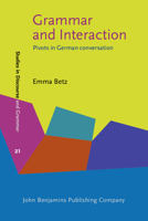 Grammar And Interaction: Pivots In German Conversation (Studies In Discourse And Grammar) 9027226318 Book Cover