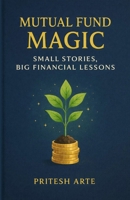 The Mutual Fund Magic: Small Stories to Start Building Wealth B0GCDBH9G8 Book Cover