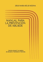 MANUAL PARA LA PREVENCION DE ABUSOS: intenta prevenir la cadena de abusos y maltratos a menores. (Spanish Edition) B08JF5HR3J Book Cover