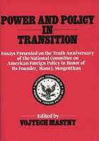 Power and Policy in Transition: Essays Presented on the Tenth Anniversary of the National Committee on American Foreign Policy in Honor of its Founder, Hans J. Morgenthau 0313244987 Book Cover