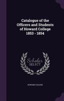 Catalogue of the Officers and Students of Howard College 1853 - 1854 1173271252 Book Cover