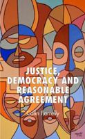 Justice, Democracy and Reasonable Agreement 1349516503 Book Cover