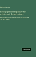 Bibliographie des ingénieurs des architectes & des agriculteurs: Bibliographie des ingénieurs des architectes & des agriculteurs (French Edition) 3563754322 Book Cover