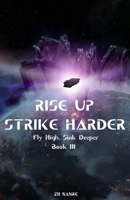 Rise Up, Strike Harder: Fly High, Sink Deeper Book III B0FDWW1KKV Book Cover