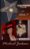 Michael Jackson, Black or White ?: Biographie de Michael Jackson 1497457823 Book Cover