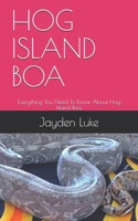 HOG ISLAND BOA: Everything You Need To Know About Hog Island Boa. B08WZBZ44Z Book Cover