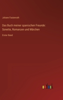 Das Buch meiner spanischen Freunde: Sonette, Romanzen und Märchen: Erster Band 3368621718 Book Cover