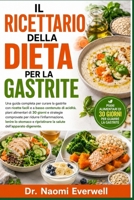IL RICETTARIO DELLA DIETA PER LA GASTRITE: Una guida completa per curare la gastrite con ricette facili e a basso contenuto di acidità, piani ... stomaco e ripristinare la s (Italian Edition) B0H1PKT83H Book Cover