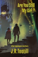 Are You Still My Girl? A Post-Apocalyptic Love Story B0GLJJ5KX2 Book Cover