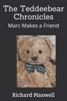 The Teddeebear Chronicles: Marc Makes a Friend 1537000411 Book Cover