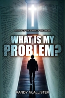 What Is My Problem?: A Study of the Power of the Cross B0F6KYXZFK Book Cover