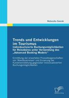 Trends und Entwicklungen im Tourismus: Individualisierte Buchungsmöglichkeiten für Reisebüros unter Verwendung des „Advanced Booking ... Kundeneinstellung gegenüber 3836697947 Book Cover