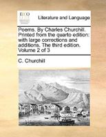 Poems. By Charles Churchill. Printed from the quarto edition: with large corrections and additions. The third edition. Volume 2 of 3 1140813129 Book Cover