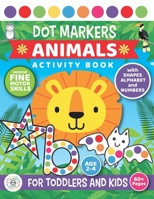 Dot Markers Animals Activity Book For Toddlers and Kids: Age 2 - 4 Preschool | Improve fine motor skills | SHAPES, NUMBERS and Alphabet null Book Cover