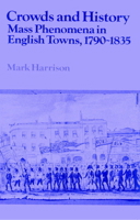 Crowds and History: Mass Phenomena in English Towns, 1790-1835 0521520134 Book Cover