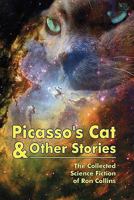Picasso's Cat & Other Stories: The Collected Science Fiction of Ron Collins 145364993X Book Cover