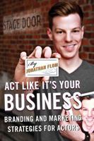 ACT Like It's Your Business: Branding and Marketing Strategies for Actors 081089159X Book Cover