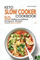 Keto Slow Cooker Cookbook: 50 Healthy and Delicious Ketogenic Recipes for your Slow Cooker 191168826X Book Cover