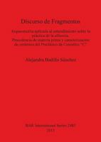 Discurso de Fragmentos. Arqueometría aplicada al entendimiento sobre la práctica de la alfarería Procedencia de materia prima y caracterización de cerámica del Preclásico de Cuicuilco “C” 1407310976 Book Cover