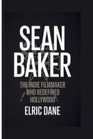 Sean Baker: The Indie Filmmaker Who Redefined Hollywood B0GJDX7HCW Book Cover