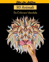 80 Animali Da Colorare Mandala: Magici Libri Da colorare Per Adulti Mandala Animali gatti, cani, leoni, elefanti e molto altro ..., disegni,80 Disegni e Motivi Rilassanti contro lo stress B089CRK115 Book Cover