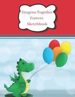 Dragons Together Forever Sketchbook: Primary Artist Sketchpad 1728657806 Book Cover