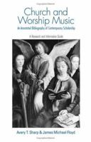 Church and Worship Music: An Annotated Bibliography of Contemporary Scholarship: A Research and Information Guide (Routledge Music Bibliographies) 0415966477 Book Cover