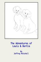 The Adventures of Little Louis and Big Bertie: The adventures of two lovely puppies 1514315084 Book Cover