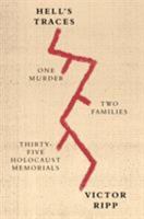 Hell's Traces: One Murder, Two Families, Thirty-Five Holocaust Memorials 0374537488 Book Cover