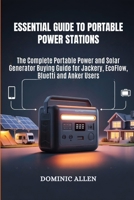 Essential Guide to Portable Power Stations: The Complete Portable Power and Solar Generator Buying Guide for Jackery, EcoFlow, Bluetti and Anker Users B0FS6GDTCM Book Cover