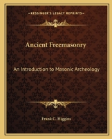 Ancient Freemasonry: An Introduction to Masonic Archeology 1564593398 Book Cover