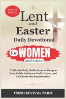 Lent and Easter Daily Devotional for Women 2025 Edition: 5-Minute Daily Reflections to Deepen Your Faith, Embrace God’s Grace, and Celebrate the Resurrection B0DV3RBBSQ Book Cover
