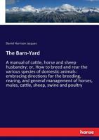 Domestic Animals: A Pocket Manual of Cattle, Horse and Sheep Husbandry; Or, How to Breed and Rear the Various Tenants of Tne Barn-Yard: Embracing ... Horses, Mules, Cattle, Sheep, Swine, and Poul 1019128283 Book Cover