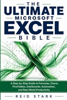 THE ULTIMATE MICROSOFT EXCEL BIBLE: A Step-by-Step Guide to Formulas, Charts, PivotTables, Dashboards, Automation, and Real-World Productivity B0GYJK597T Book Cover